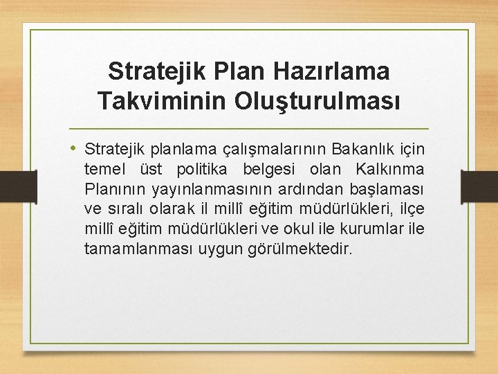 Stratejik Plan Hazırlama Takviminin Oluşturulması • Stratejik planlama çalışmalarının Bakanlık için temel üst politika