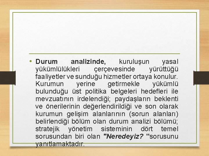  • Durum analizinde, kuruluşun yasal yükümlülükleri çerçevesinde yürüttüğü faaliyetler ve sunduğu hizmetler ortaya