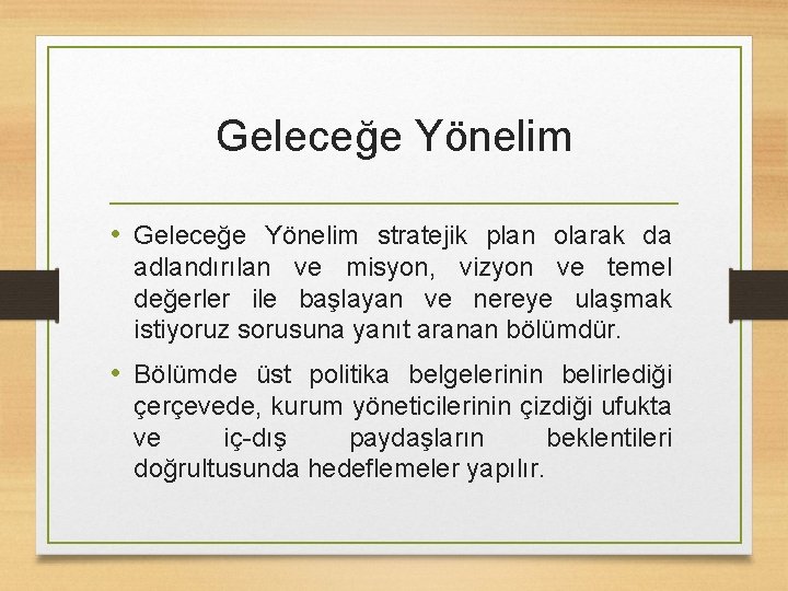 Geleceğe Yönelim • Geleceğe Yönelim stratejik plan olarak da adlandırılan ve misyon, vizyon ve