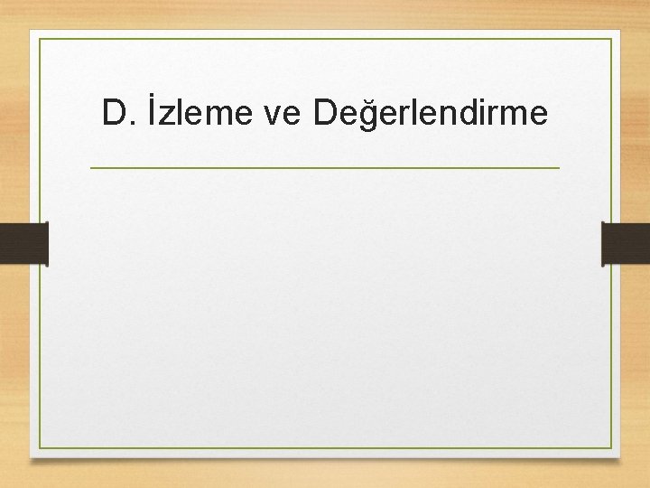 D. İzleme ve Değerlendirme 