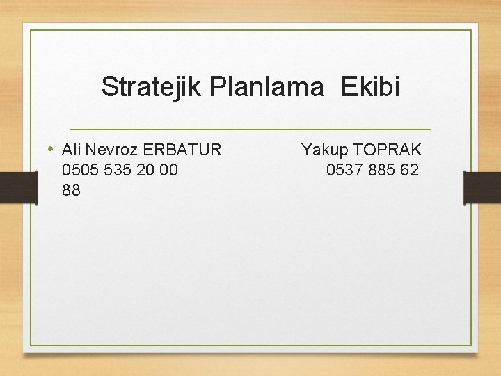 Stratejik Planlama Ekibi • Ali Nevroz ERBATUR Yakup TOPRAK 0505 535 20 00 0537