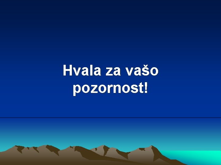 Hvala za vašo pozornost! 