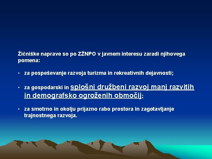 Žičniške naprave so po ZŽNPO v javnem interesu zaradi njihovega pomena: • za pospeševanje