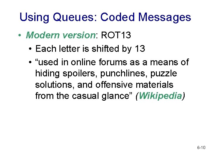 Using Queues: Coded Messages • Modern version: ROT 13 • Each letter is shifted