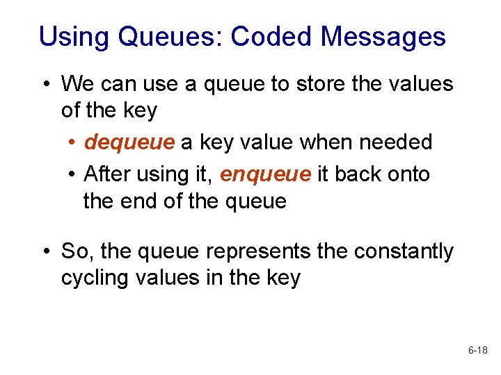 Using Queues: Coded Messages • We can use a queue to store the values