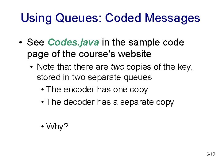 Using Queues: Coded Messages • See Codes. java in the sample code page of
