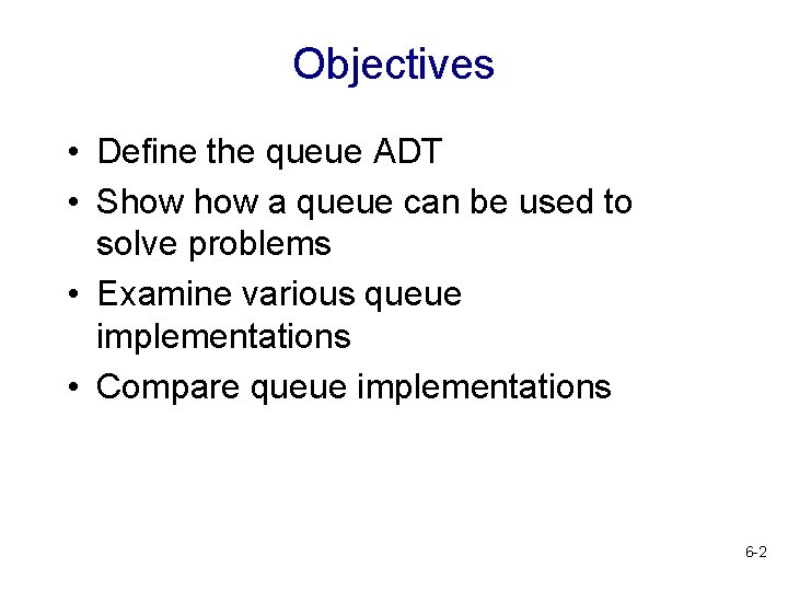 Objectives • Define the queue ADT • Show a queue can be used to