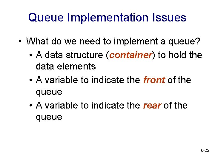 Queue Implementation Issues • What do we need to implement a queue? • A