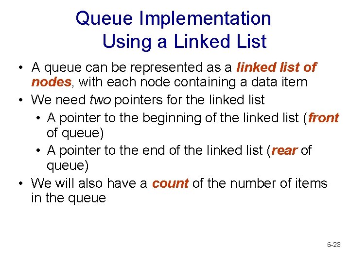 Queue Implementation Using a Linked List • A queue can be represented as a