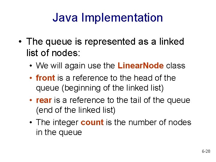 Java Implementation • The queue is represented as a linked list of nodes: •