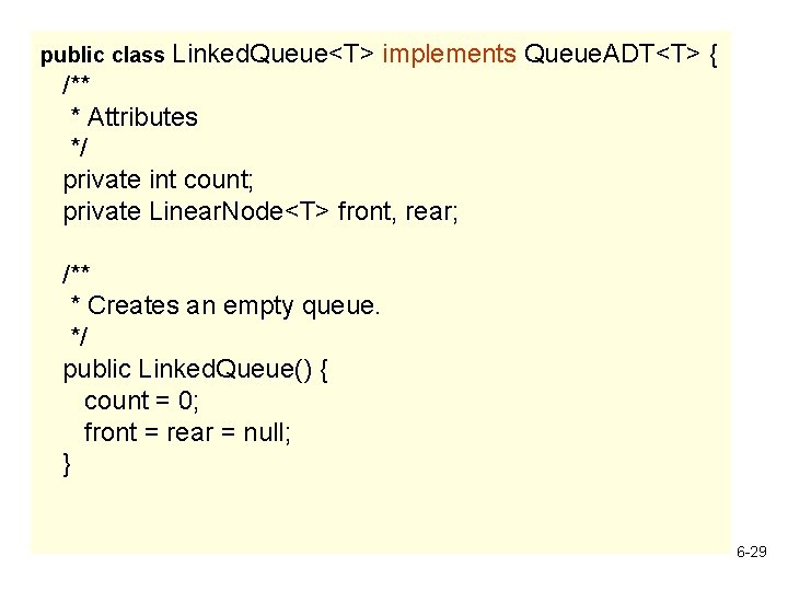 public class Linked. Queue<T> implements Queue. ADT<T> { /** * Attributes */ private int