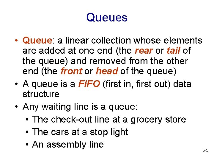 Queues • Queue: a linear collection whose elements are added at one end (the