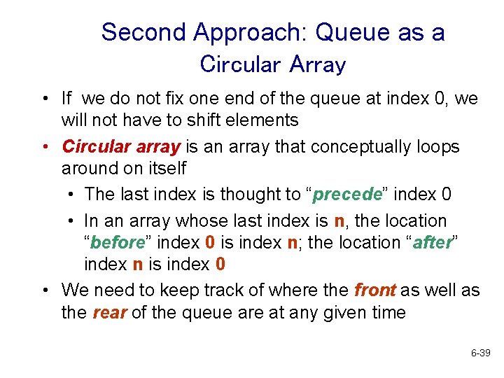 Second Approach: Queue as a Circular Array • If we do not fix one