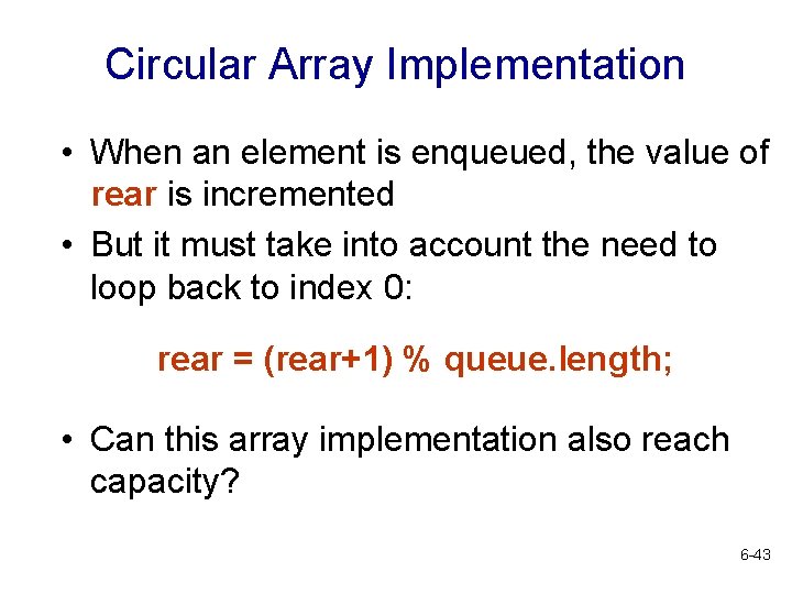 Circular Array Implementation • When an element is enqueued, the value of rear is