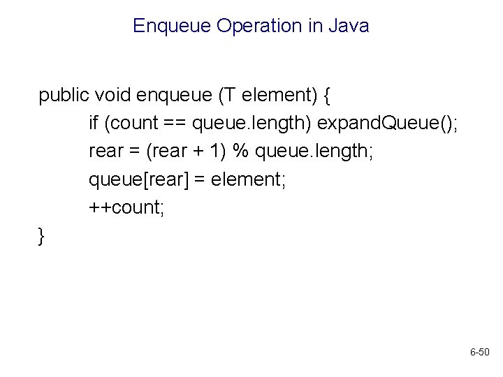 Enqueue Operation in Java public void enqueue (T element) { if (count == queue.