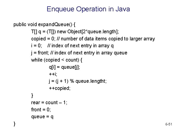 Enqueue Operation in Java public void expand. Queue() { T[] q = (T[]) new