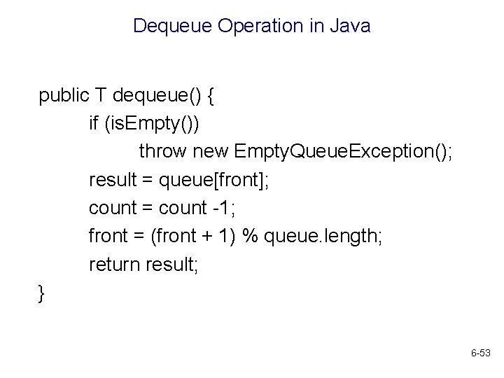 Dequeue Operation in Java public T dequeue() { if (is. Empty()) throw new Empty.