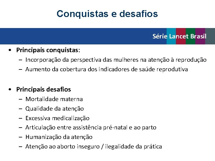 Conquistas e desafios Série Lancet Brasil • Principais conquistas: – Incorporação da perspectiva das