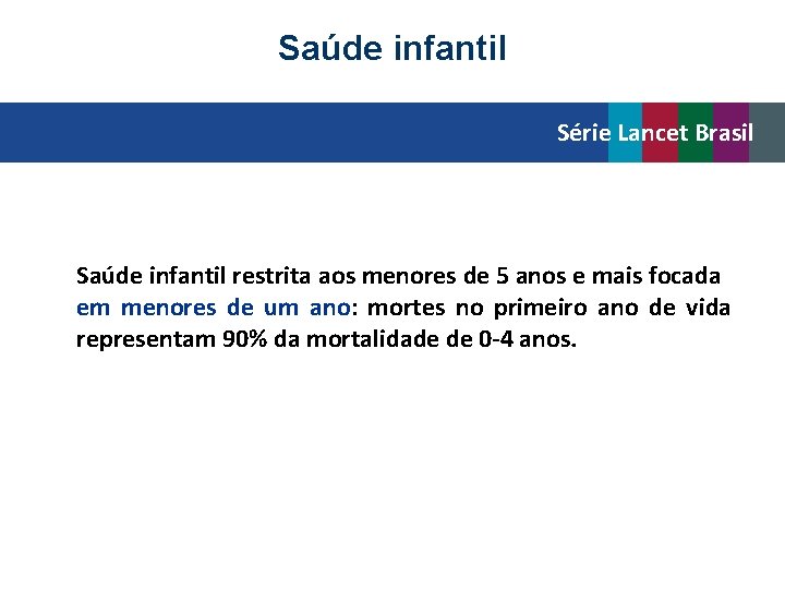 Saúde infantil Série Lancet Brasil Saúde infantil restrita aos menores de 5 anos e