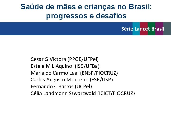 Saúde de mães e crianças no Brasil: progressos e desafios Série Lancet Brasil Cesar