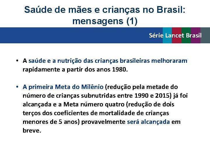 Saúde de mães e crianças no Brasil: mensagens (1) Série Lancet Brasil • A