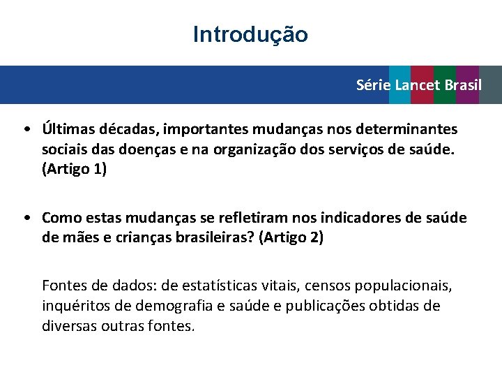 Introdução Série Lancet Brasil • Últimas décadas, importantes mudanças nos determinantes sociais das doenças