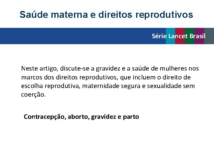 Saúde materna e direitos reprodutivos Série Lancet Brasil Neste artigo, discute-se a gravidez e