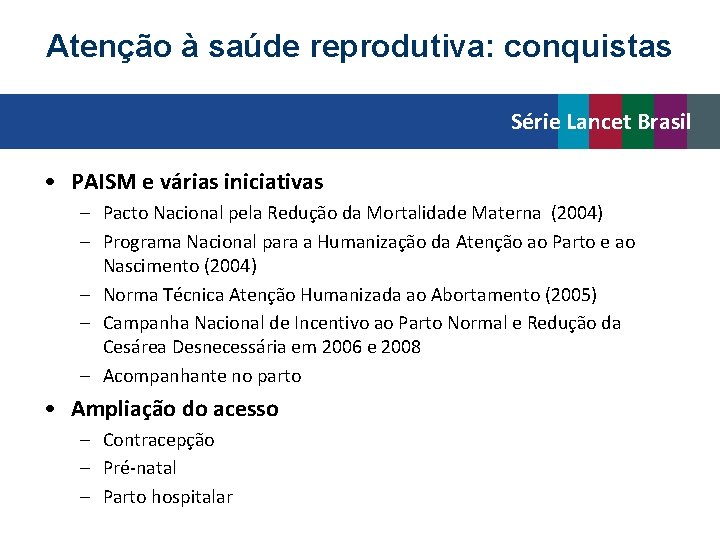 Atenção à saúde reprodutiva: conquistas Série Lancet Brasil • PAISM e várias iniciativas –