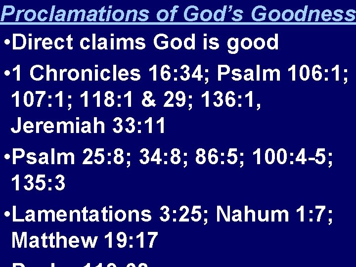 Proclamations of God’s Goodness • Direct claims God is good • 1 Chronicles 16: