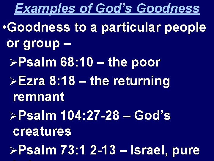 Examples of God’s Goodness • Goodness to a particular people or group – ØPsalm