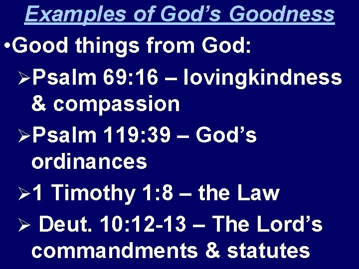 Examples of God’s Goodness • Good things from God: ØPsalm 69: 16 – lovingkindness