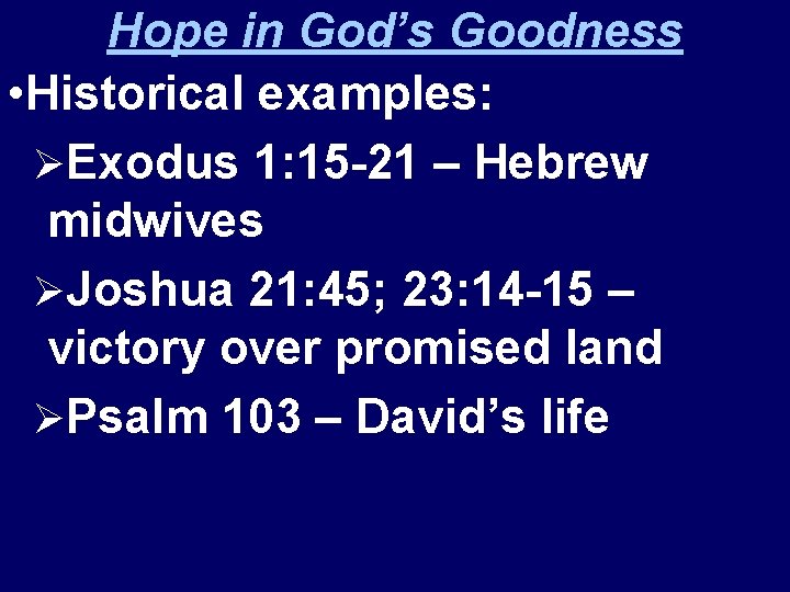 Hope in God’s Goodness • Historical examples: ØExodus 1: 15 -21 – Hebrew midwives