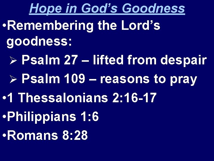 Hope in God’s Goodness • Remembering the Lord’s goodness: Ø Psalm 27 – lifted