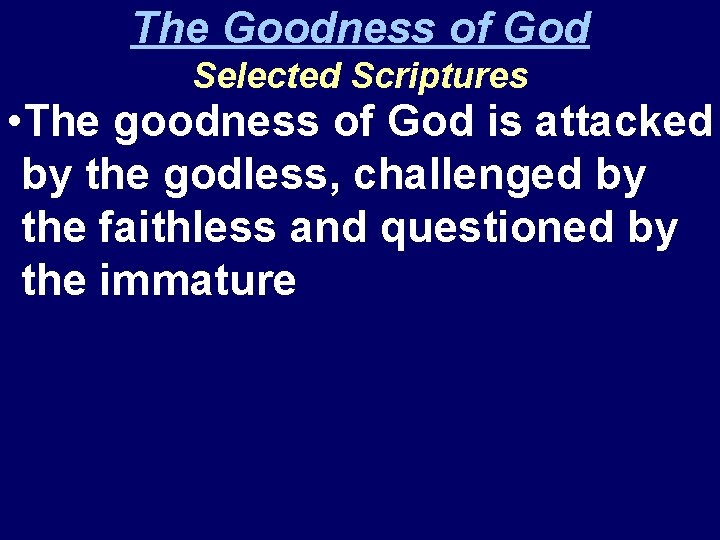 The Goodness of God Selected Scriptures • The goodness of God is attacked by