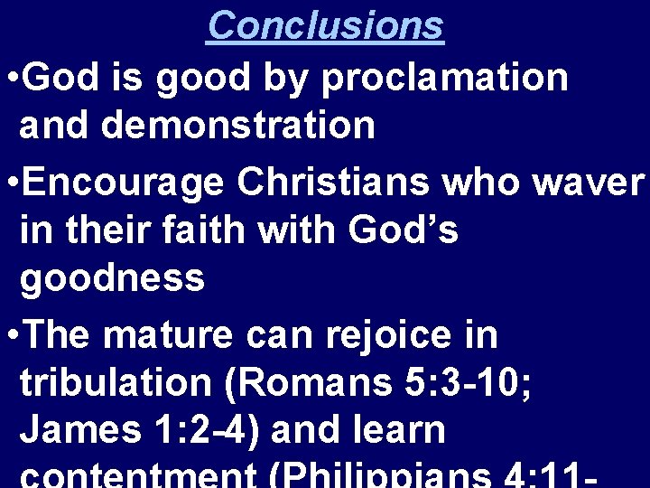 Conclusions • God is good by proclamation and demonstration • Encourage Christians who waver