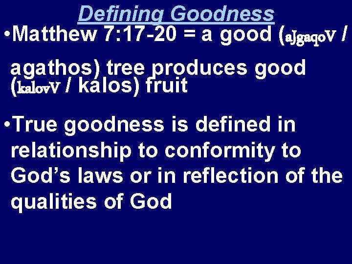 Defining Goodness • Matthew 7: 17 -20 = a good (a. Jgaqo. V /