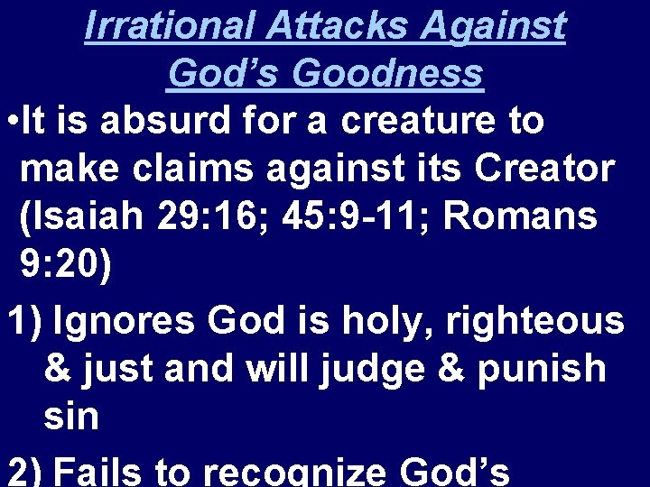 Irrational Attacks Against God’s Goodness • It is absurd for a creature to make