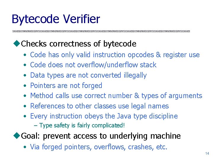 Bytecode Verifier u. Checks correctness of bytecode • • Code has only valid instruction