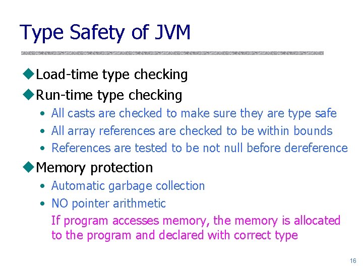 Type Safety of JVM u. Load-time type checking u. Run-time type checking • All