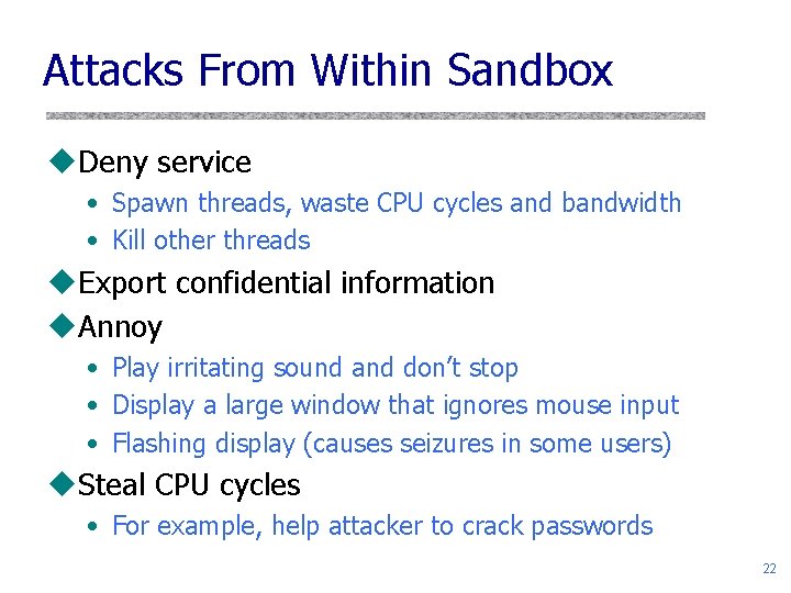 Attacks From Within Sandbox u. Deny service • Spawn threads, waste CPU cycles and