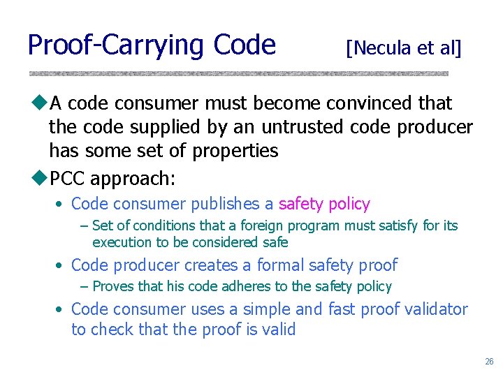 Proof-Carrying Code [Necula et al] u. A code consumer must become convinced that the