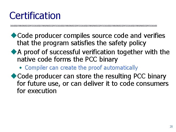Certification u. Code producer compiles source code and verifies that the program satisfies the