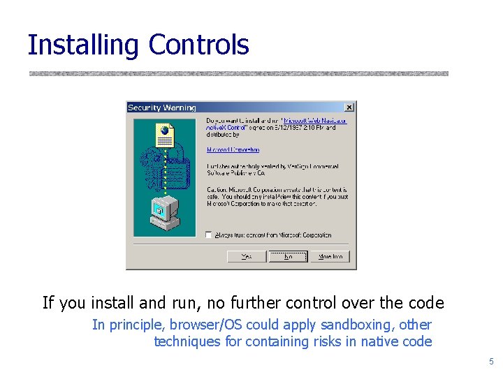 Installing Controls If you install and run, no further control over the code In