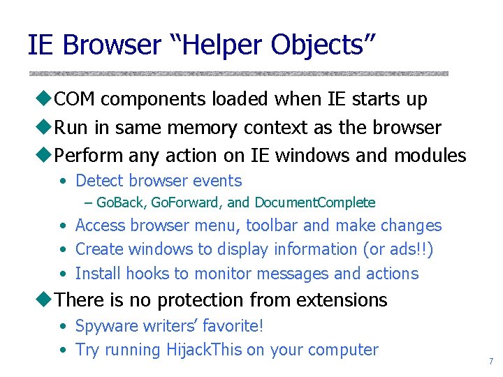 IE Browser “Helper Objects” u. COM components loaded when IE starts up u. Run