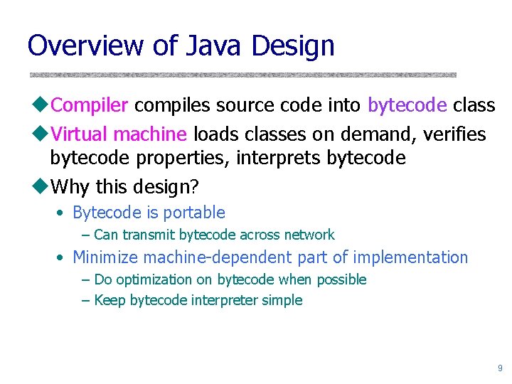 Overview of Java Design u. Compiler compiles source code into bytecode class u. Virtual