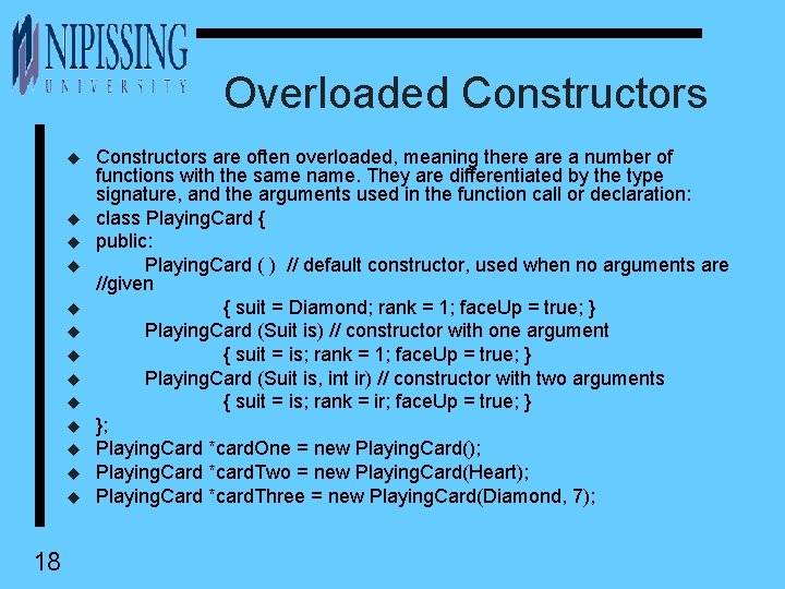 Overloaded Constructors u u u u 18 Constructors are often overloaded, meaning there a