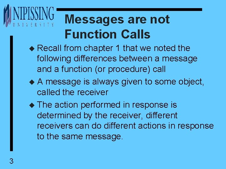 Messages are not Function Calls u Recall from chapter 1 that we noted the