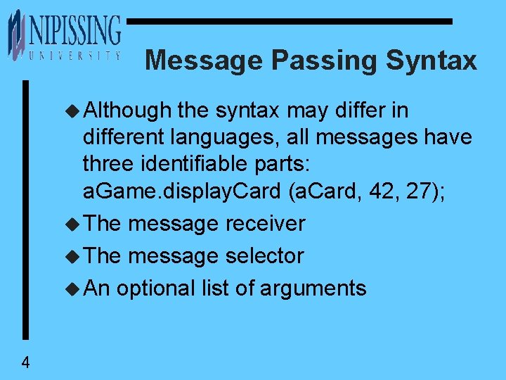 Message Passing Syntax u Although the syntax may differ in different languages, all messages