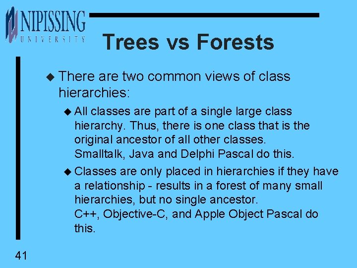 Trees vs Forests u There are two common views of class hierarchies: u All