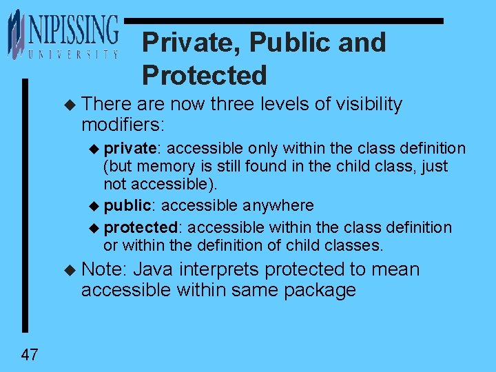 Private, Public and Protected u There are now three levels of visibility modifiers: u